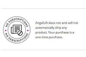 AngelLift Does Not Use Auto-shipments or Subscriptions